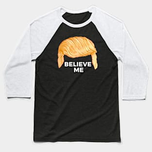 Trump's Talking Hair: Believe Me Baseball T-Shirt